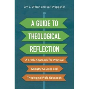 A Guide to Theological Reflection: A Fresh Approach for Practical Ministry Cours